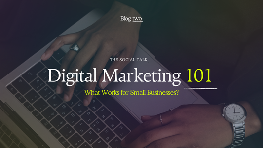 Digital Marketing 101: What Works for Small Businesses – The Social Talk blog cover featuring hands typing on a laptop.